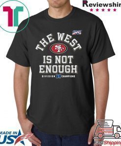 The West Is Not Enough San Francisco 49ers Shirt