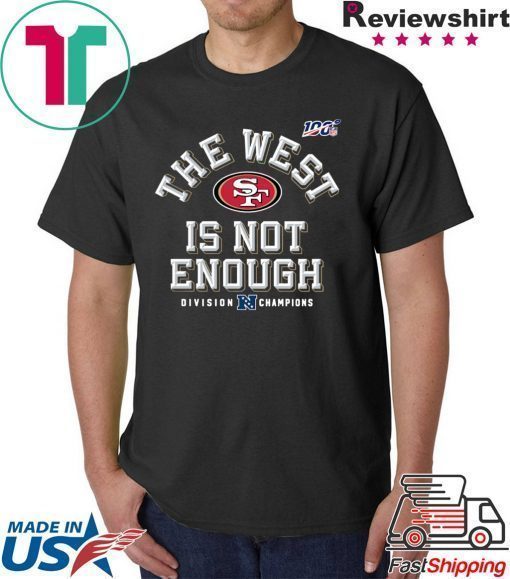 The West Is Not Enough San Francisco 49ers Shirt