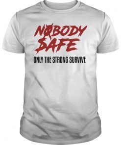 Nobody Safe Only The Strong Survive T-Shirt