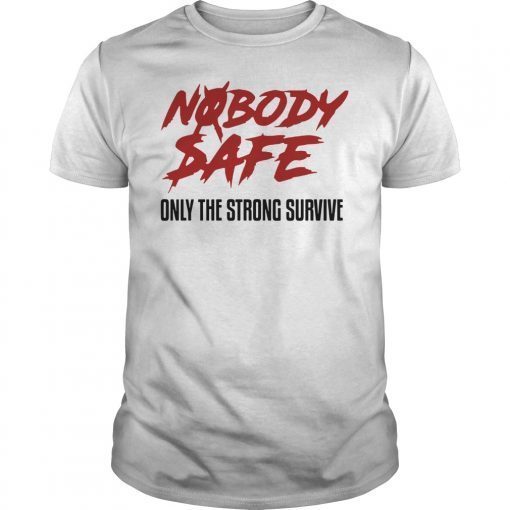 Nobody Safe Only The Strong Survive T-Shirt