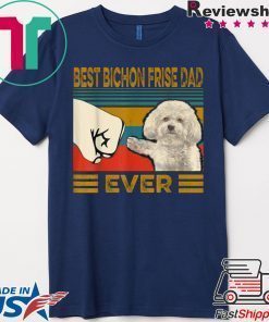 Best Bichon Frise Dad Ever Gift T-Shirt