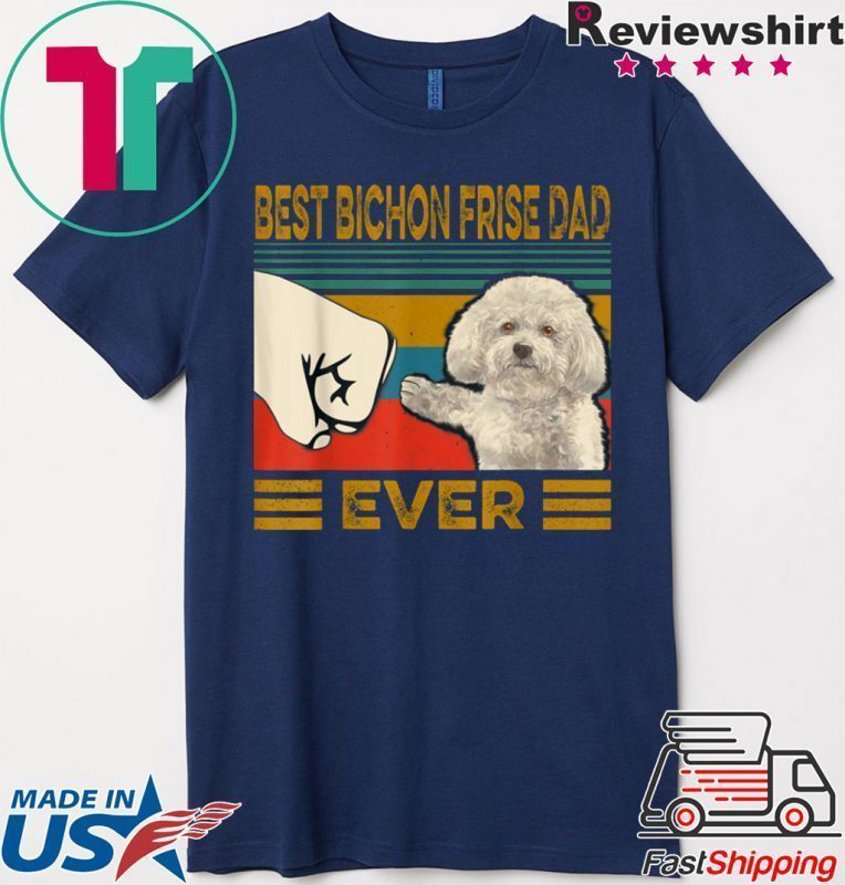 Best Bichon Frise Dad Ever Gift T-Shirt