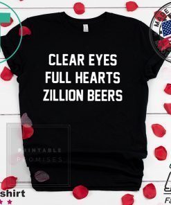 Clear Eyes Full hearts Zillon Beers Gift T-Shirt