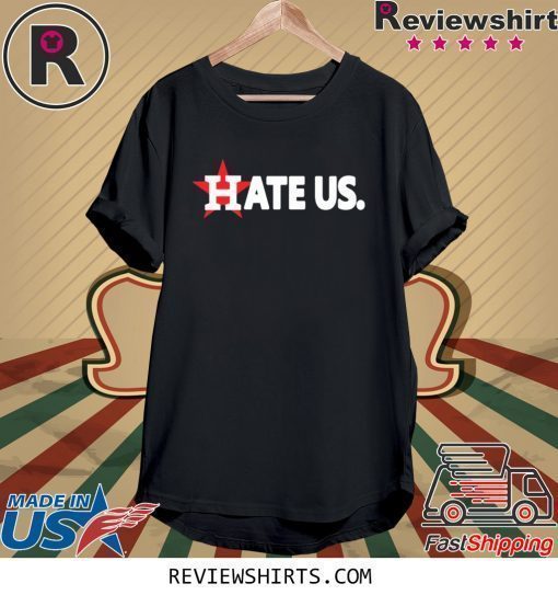 Hate Us T-Shirt Houston Astros Shirt