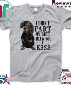 I Didn’t Fart My Butt Blew You A Kiss original T-Shirt