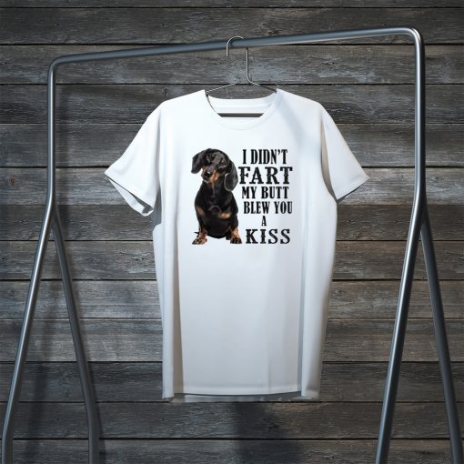 I Didn’t Fart My Butt Blew You A Kiss original T-Shirt