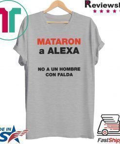 Mataron A Alexa No A Un Hombre Con Falda Gift T-Shirt