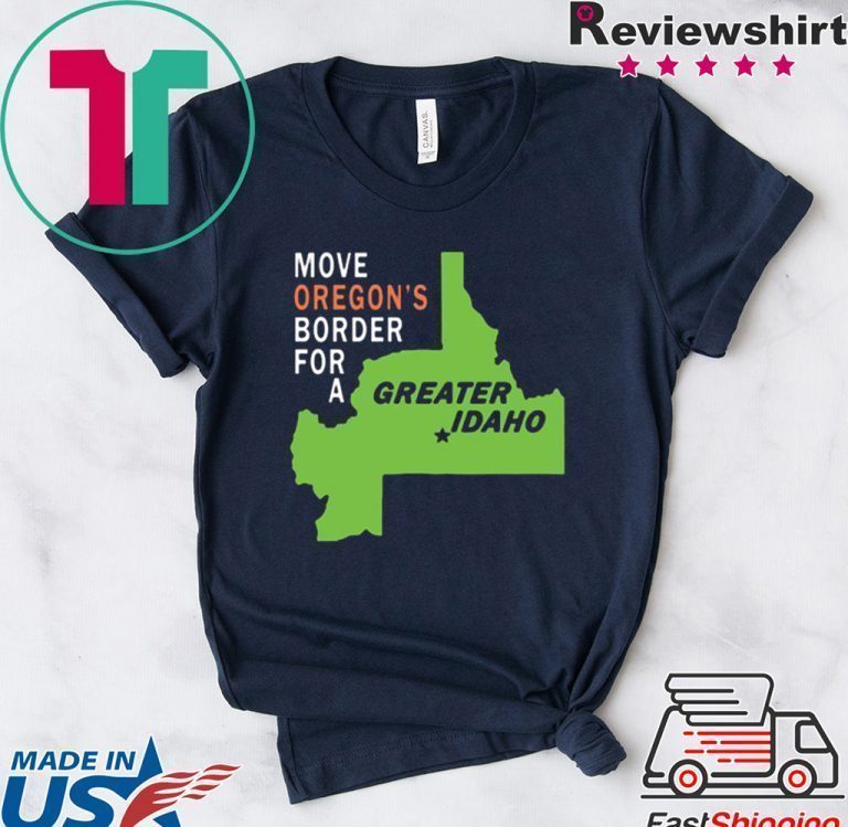 Move oregon's border for greater Idaho T-Shirt