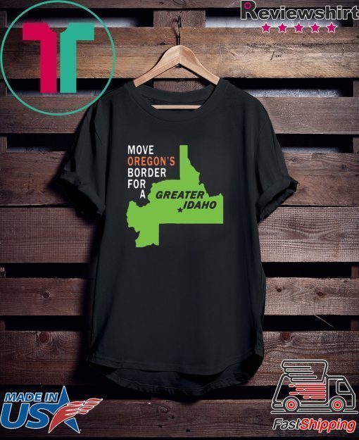 Move oregon's border for greater Idaho T-Shirt