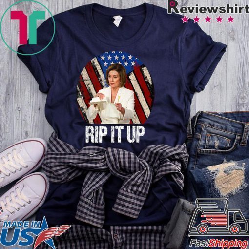 Rip It Up Nancy Pelosi shirt Trump Speech Nancy The Ripper 2020 Tee Shirt