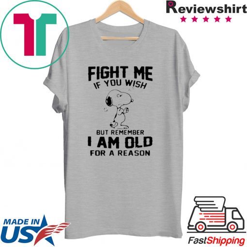 Snoopy Fight Me If You Wish But Remember I Am Old For A Reason Official T-Shirt