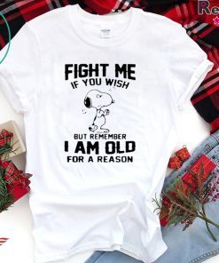 Snoopy Fight Me If You Wish But Remember I Am Old For A Reason Official T-Shirt