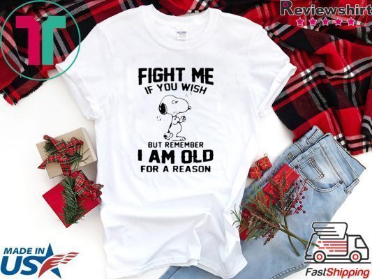 Snoopy Fight Me If You Wish But Remember I Am Old For A Reason Official T-Shirt