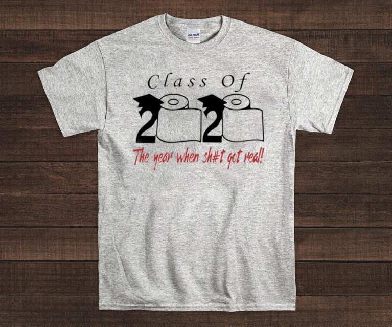 Class of 2020 the year when shit got real original T-Shirt
