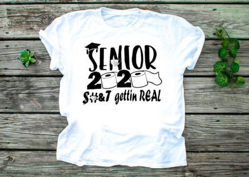 Senior 2020 shit gettin real original T-Shirts