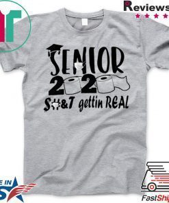 Senior 2020 shit gettin real Gift T-Shirts