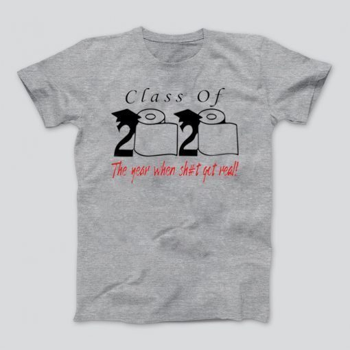Toilet Paper Class of 2020 the year when shit got real Limited T-Shirt