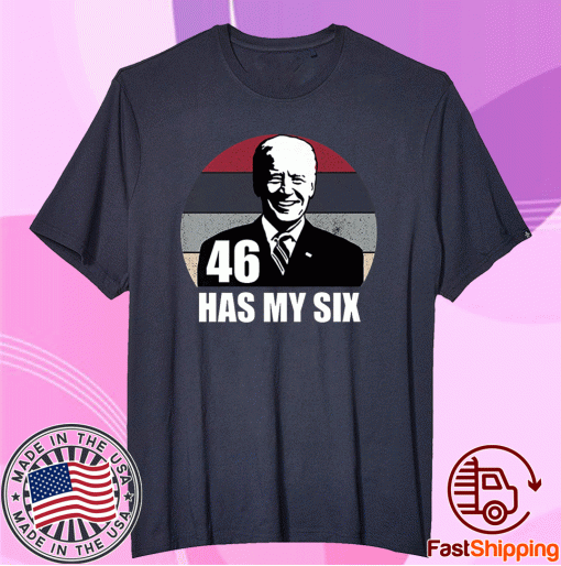 46th President Quote 46 Has My Six Forty Six Has My 6 Tee Shirt