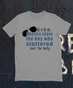 America chose the boy who stuttered over the bully tee shirt