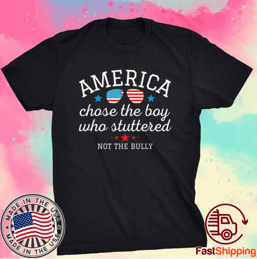 American Chose the Boy Who Stuttered Not the Bully 2021 Tee Shirt