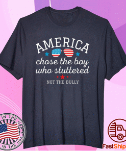 American Chose the Boy Who Stuttered Not the Bully 2021 Tee Shirt