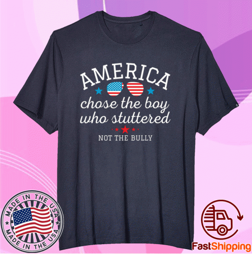 American Chose the Boy Who Stuttered Not the Bully 2021 Tee Shirt