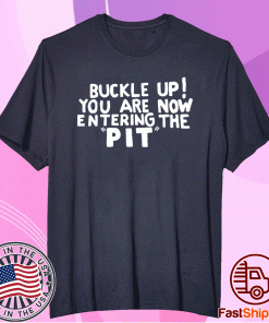 Buckle Up You are now entering the PIT Tee Shirt