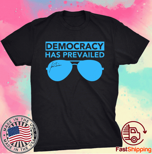 Democracy has Prevailed Biden Signature Shades Pullover Tee Shirt