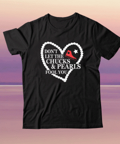 Dont Let The Chucks and Pearls Fool You Chucks And Pearls Tee Shirt