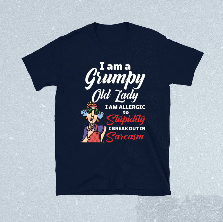 I am a grumpy old lady I am allergic to stupidity 2021 shirts