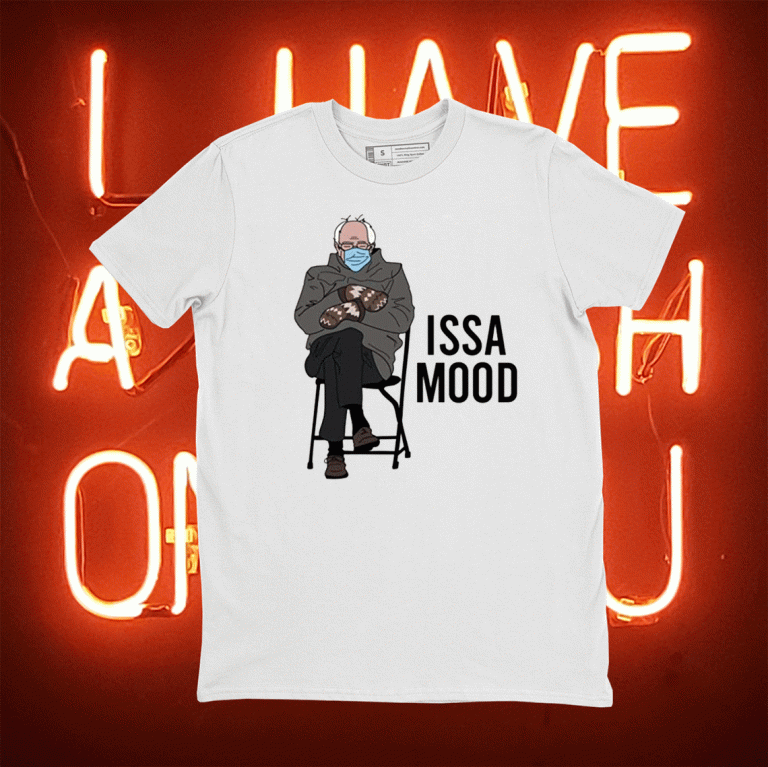 ISSA Mood Funny Bernie Sanders Mittens Meme 2021 Shirts