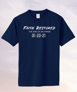 Biden Faith Restored The End Of An Error T-Shirt