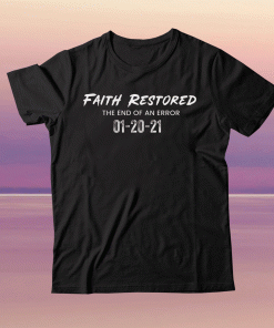 Biden Faith Restored The End Of An Error T-Shirt