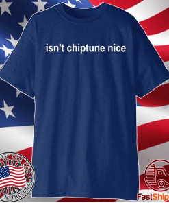 Isn’t Chiptune Nice 2021 Shirts