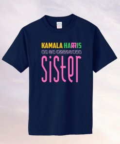 Funny Kamala Harris Is My Sorority Sister Kamala Harris VP Tee Shirt