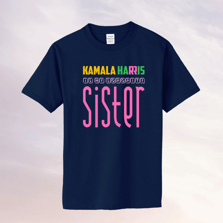 Funny Kamala Harris Is My Sorority Sister Kamala Harris VP Tee Shirt