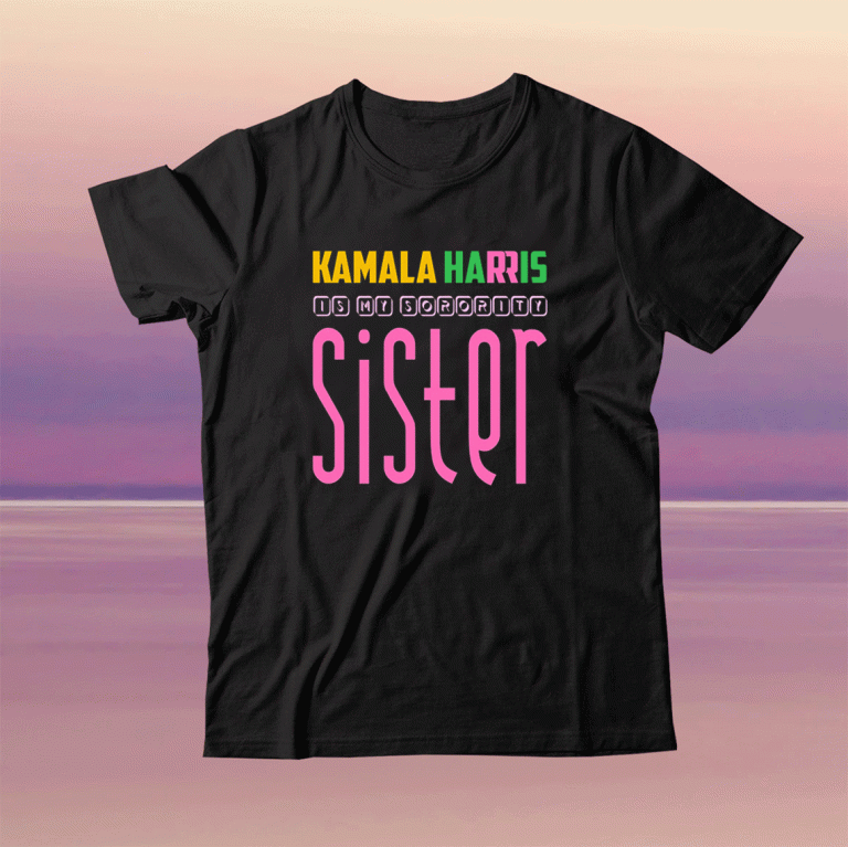 Funny Kamala Harris Is My Sorority Sister Kamala Harris VP Tee Shirt