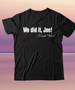 Kamala Harris We Did It Joe Tee Shirt Harris Biden Presidency Us