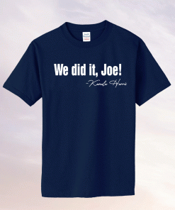 Kamala Harris We Did It Joe Tee Shirt Harris Biden Presidency Us