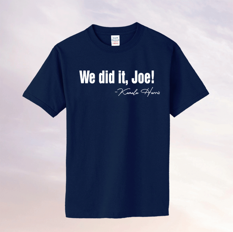 Kamala Harris We Did It Joe Tee Shirt Harris Biden Presidency Us