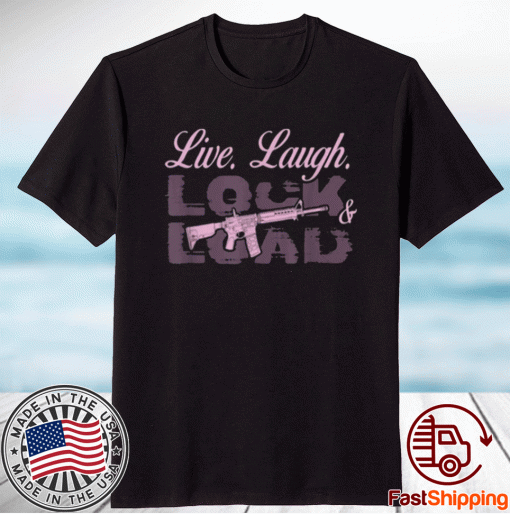 2021 Live Laugh Lock And Load Shirts