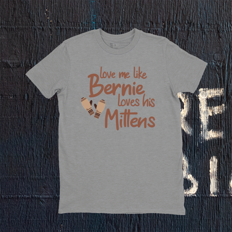 Love Me Like Bernie Loves His Mittens Tee Shirt