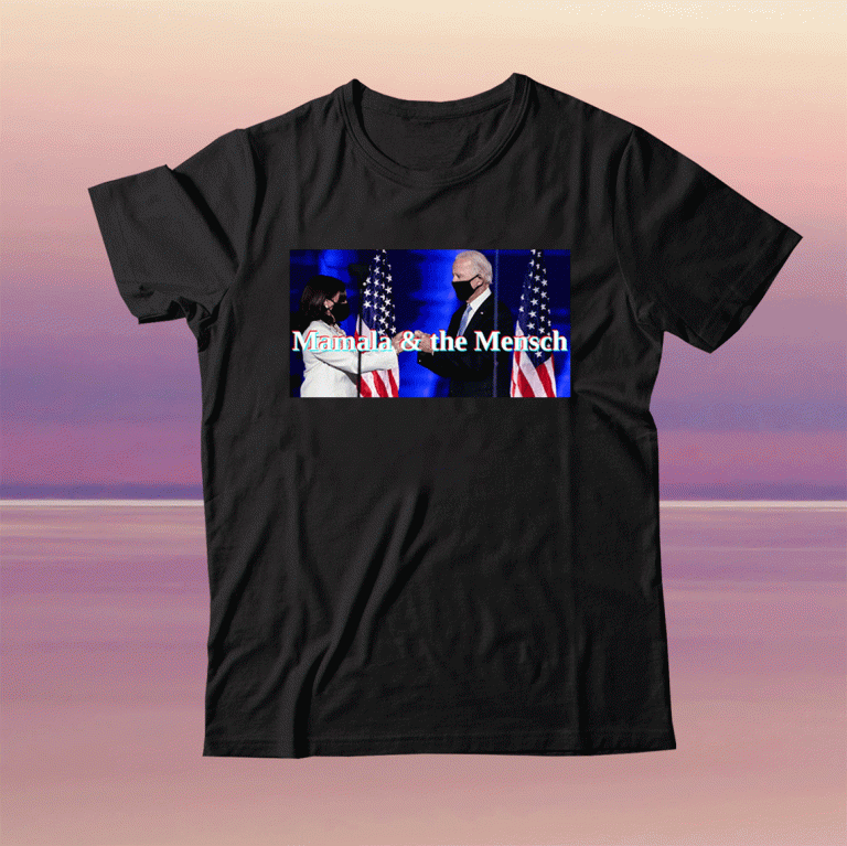 Mamala and the Mensch Kamala Harris and Joe Biden Funny Shirts