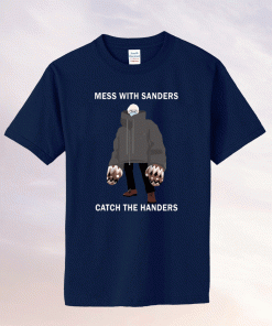 Mess with sanders catch the handers tee shirt