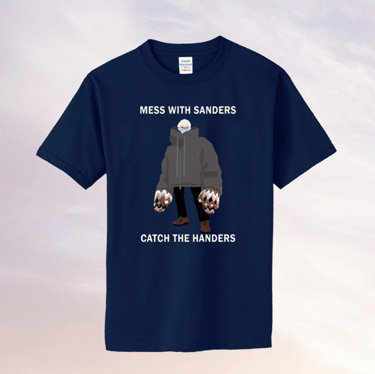 Mess with sanders catch the handers tee shirt