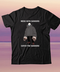 Mess with sanders catch the handers tee shirt