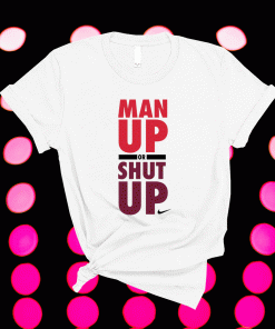 Nike Man Up Or Shut Up 2021 Shirts