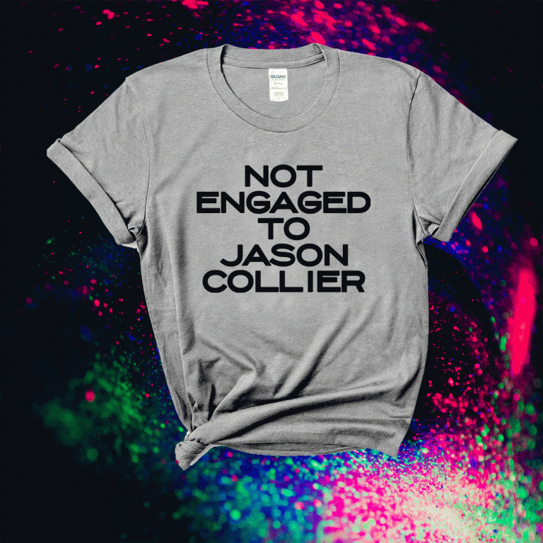 Not engaged to Jason Collier 2021 Shirts