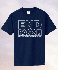 Rihanna end racism by any means necessary tee shirt