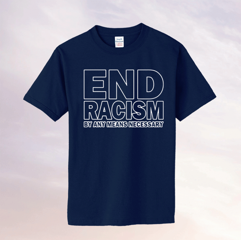 Rihanna end racism by any means necessary tee shirt